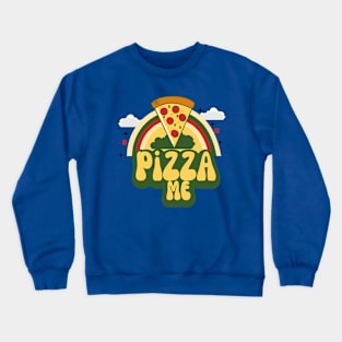 Pizza me t shirt Crewneck Sweatshirt